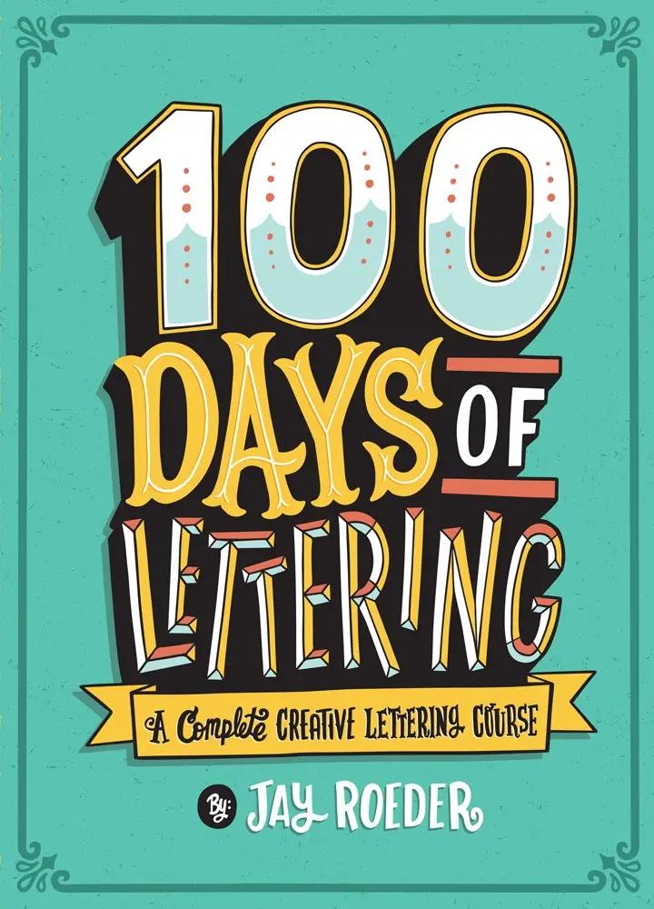 100 Days of Lettering: A Complete Creative Lettering Course by Jay Roeder