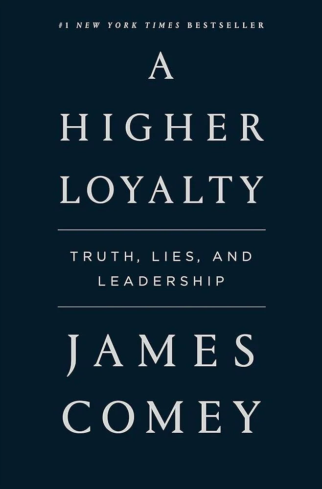 A Higher Loyalty: Truth, Lies, and Leadership James Comey