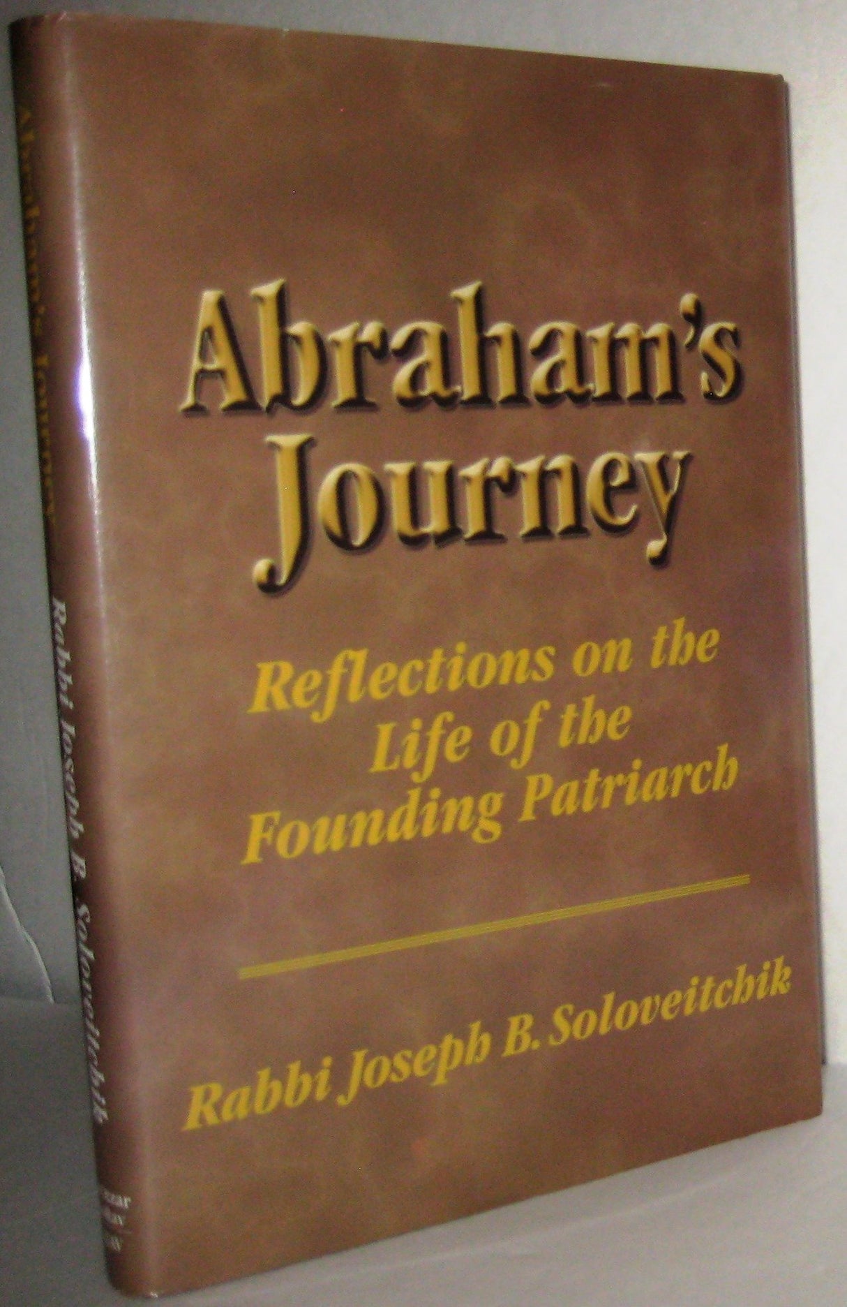 Abraham's Journey: Reflections on the Life of the Founding Patriarch (MeOtzar HoRav) by Joseph B. Soloveitchik, David Shatz, Joel B. Wolowelsky, Reuven Ziegler