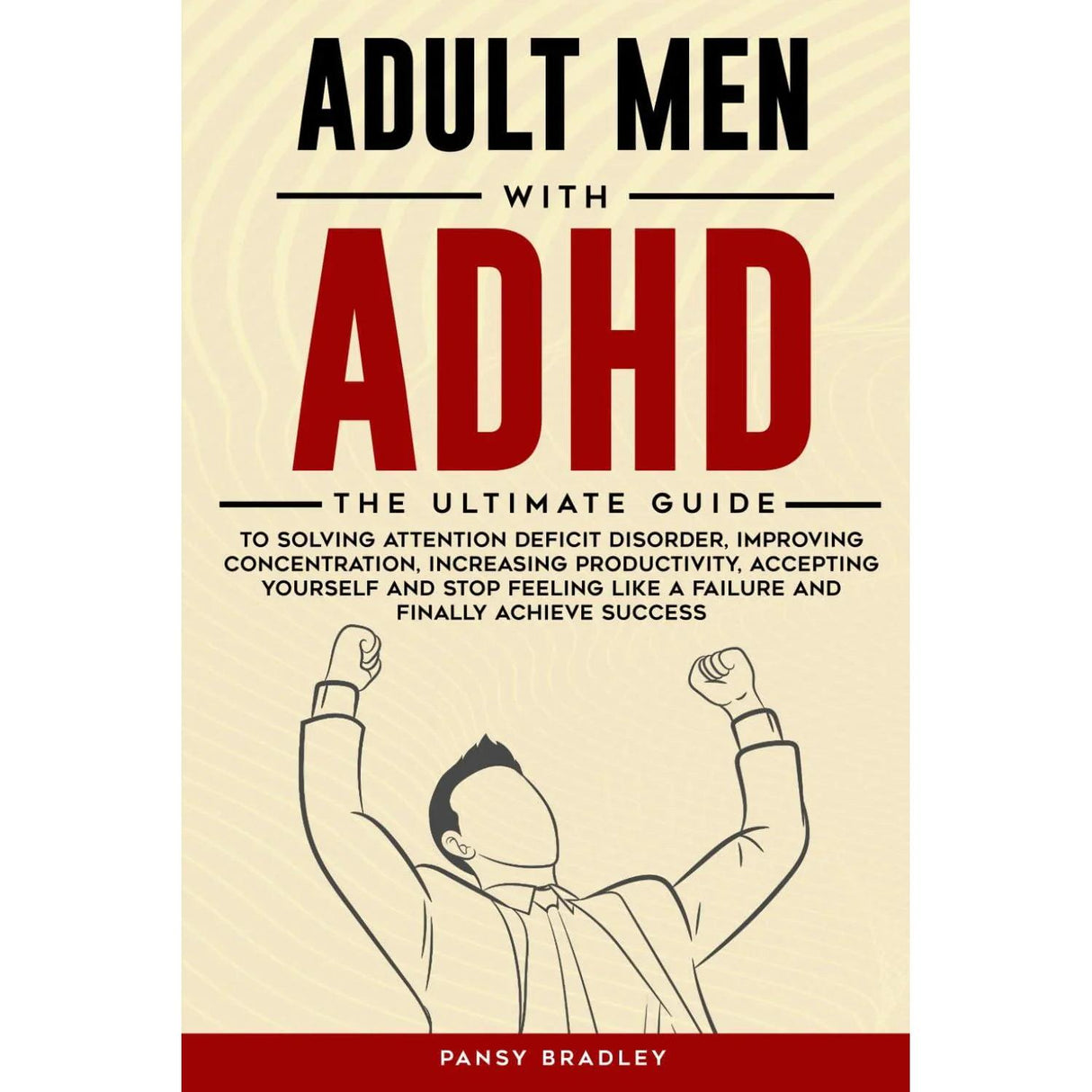 Adult Men with ADHD: The Ultimate Guide to Solving Attention Deficit Disorder