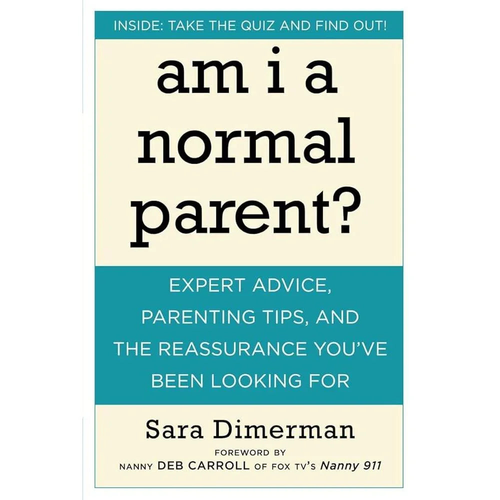 Am I a Normal Parent?: Expert Advice, Parenting Tips, and Sara Dimerman, Nanny Deb Carroll