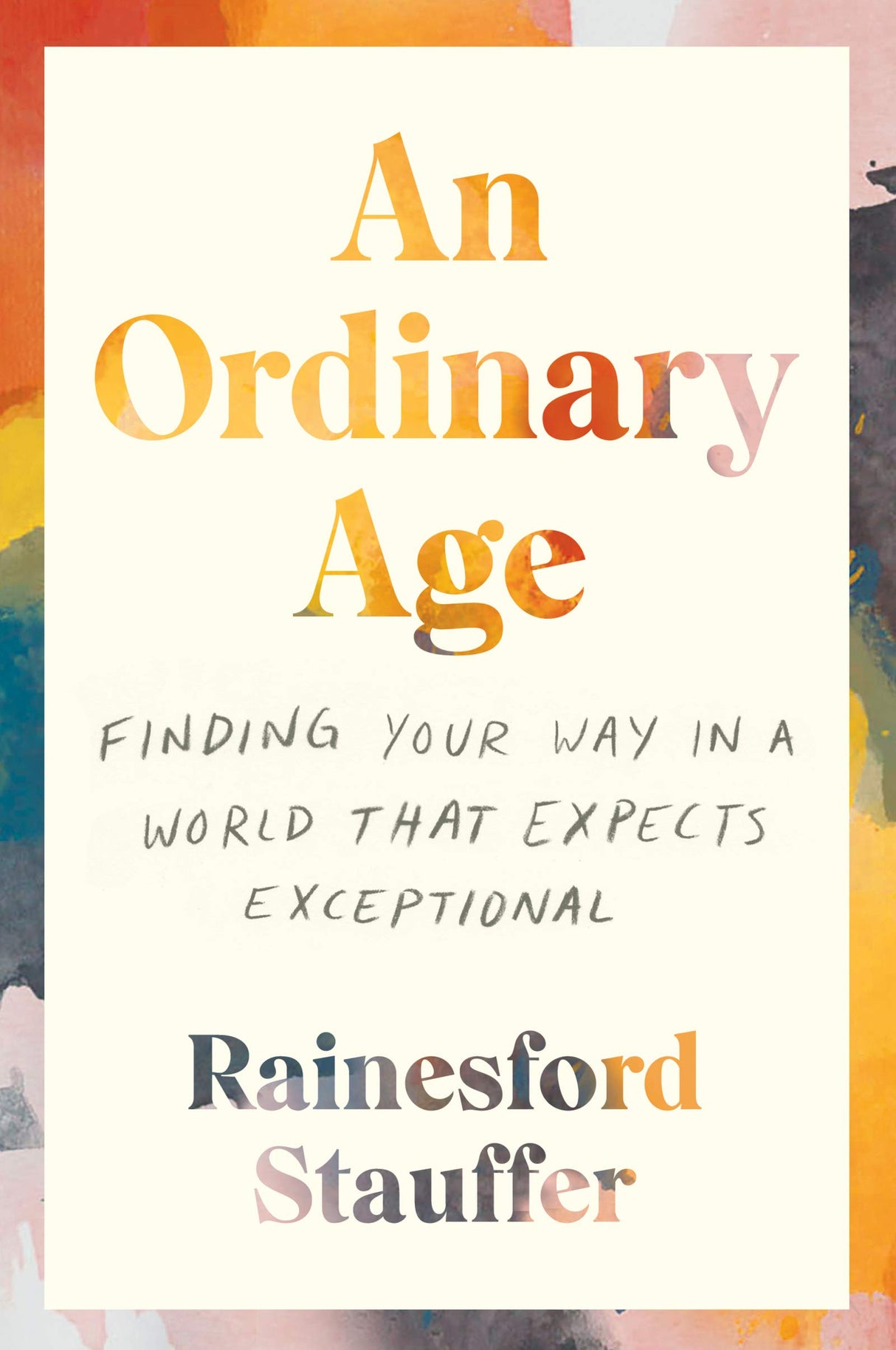An Ordinary Age: Finding Your Way in a World That Expects Exceptional – Young Adults, Social Media, Mental Health, and Connection