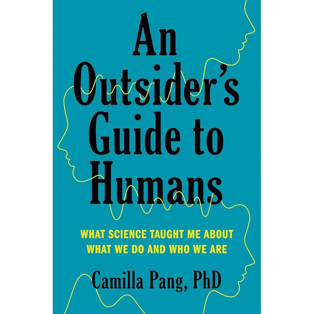 An Outsider's Guide to Humans: What Science Taught Me About What We Do and Who We Are Camilla Pang PhD