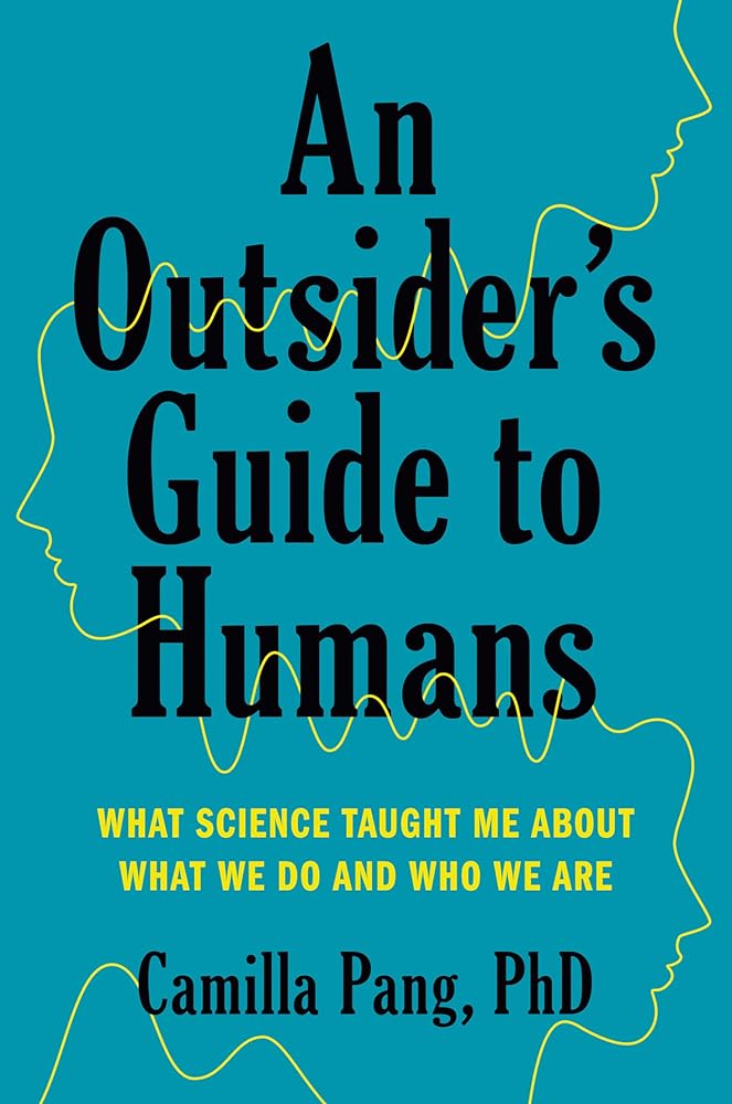 An Outsider's Guide to Humans: What Science Taught Me About What We Do and Who We Are Camilla Pang PhD