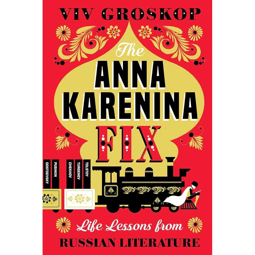 Anna Karenina Fix: Life Lessons from Russian Literature Viv Groskop