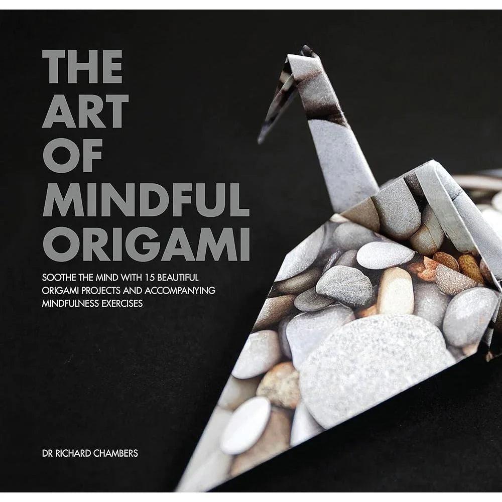 Art of Mindful Origami: Soothe the Mind with 15 Beautiful Origami Projects and Accompanying Mindfulness Exercises