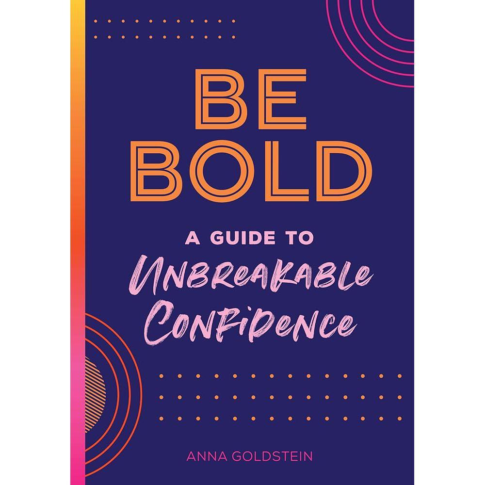Be Bold: A Guide to Unbreakable Confidence (Volume 17) (Live Well, 17)