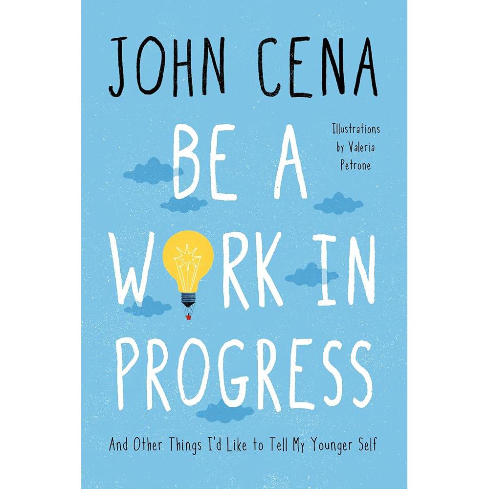 Be a Work in Progress: And Other Things I'd Like John Cena, Valeria Petrone