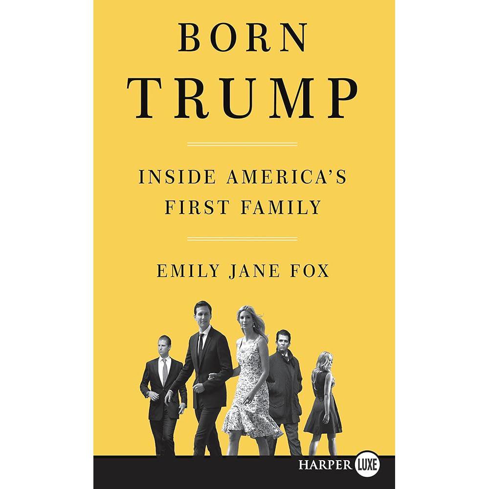 Born Trump LP: Inside America's First Family by Emily Jane Fox