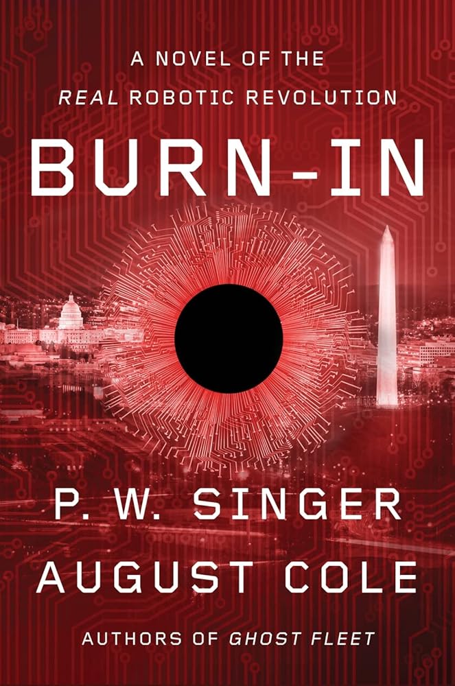 Burn-In: A Novel of the Real Robotic Revolution P. W. Singer, August Cole