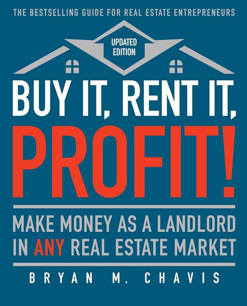 Buy It, Rent It, Profit! (Updated Edition): Make Money as Bryan M. Chavis