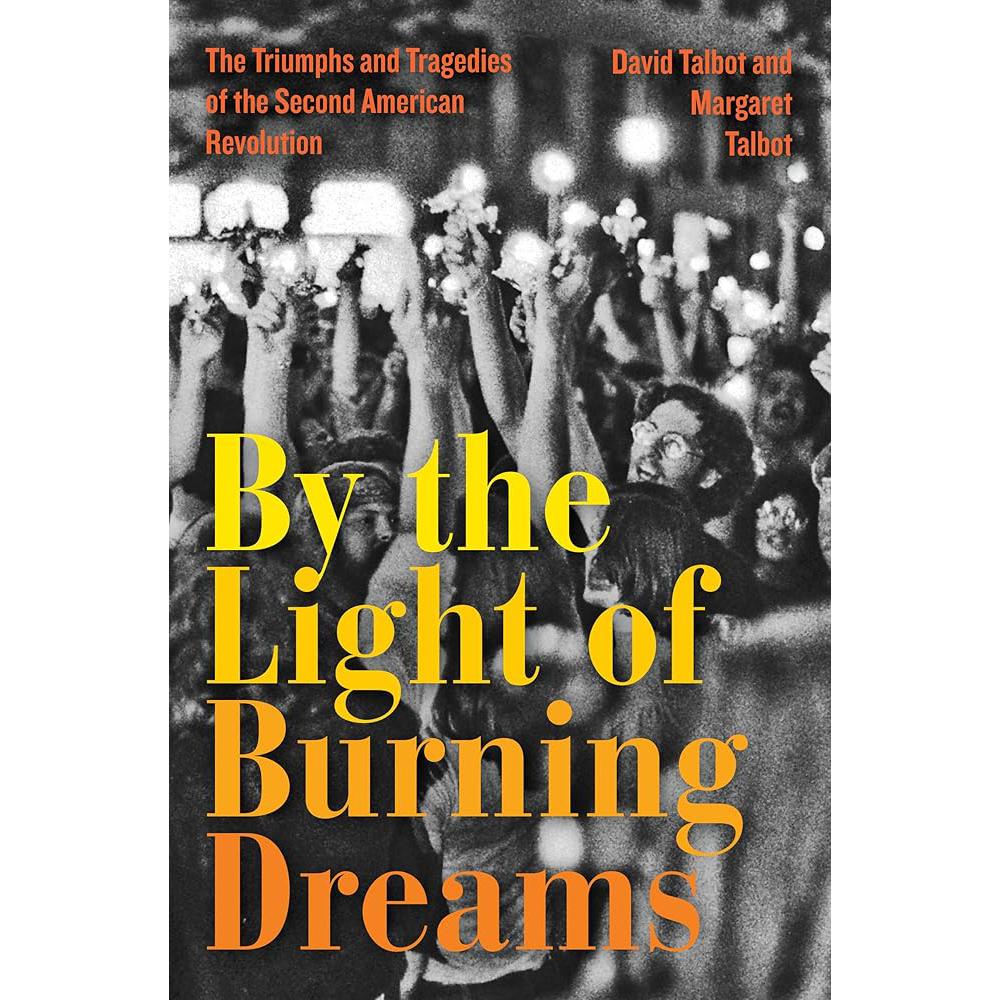 By the Light of Burning Dreams: The Triumphs and Tragedies David Talbot, Margaret Talbot