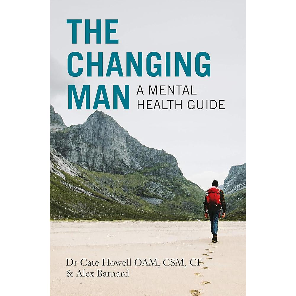 Changing Man: A Mental Health Guide Cate Howell, Alex Barnard