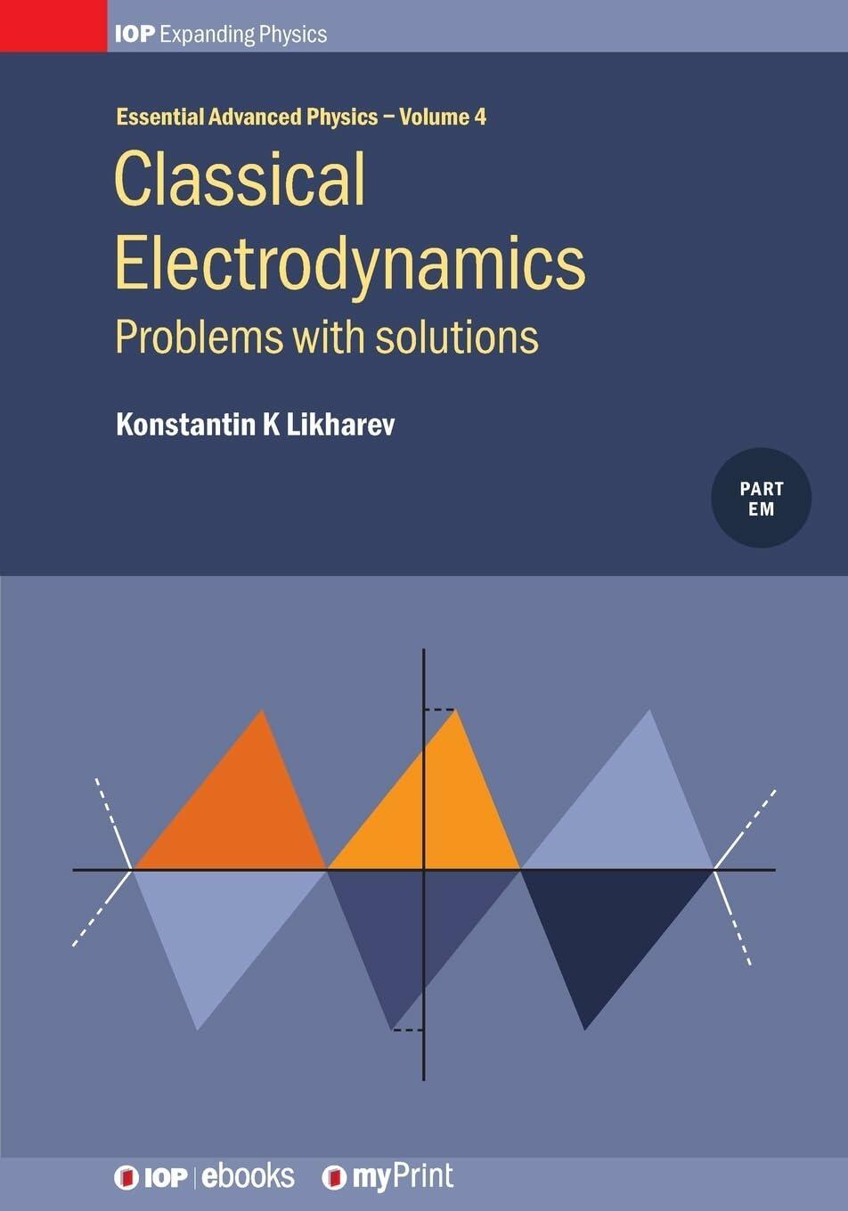 Classical Electrodynamics, Volume 4: Problems with solutions Konstantin K Likharev