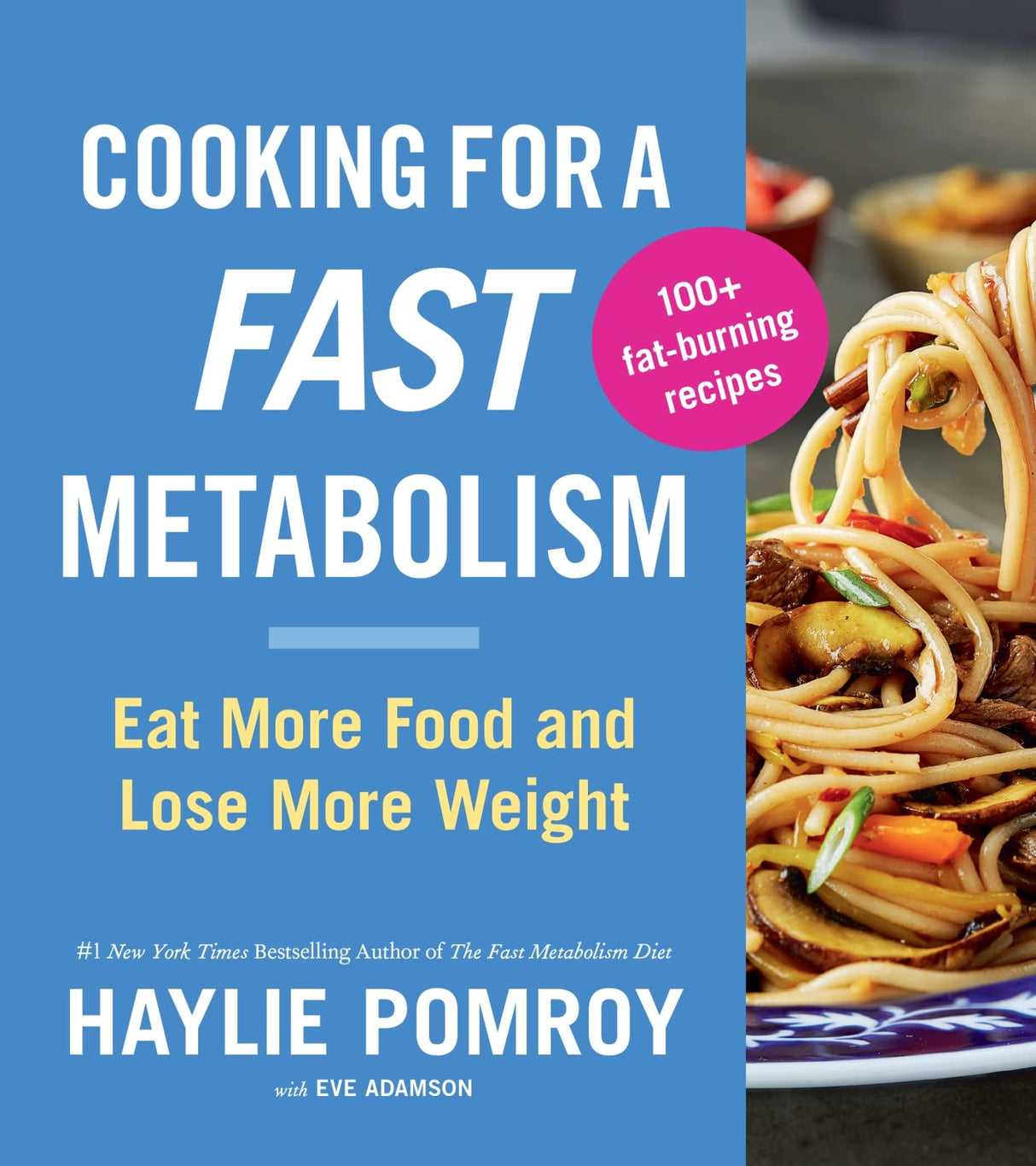 Cooking For A Fast Metabolism: Eat More Food and Lose More Weight by Haylie Pomroy