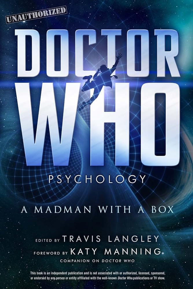 Doctor Who Psychology: A Madman with a Box (Volume 5) (Popular Culture Psychology) Travis Langley, Katy Manning