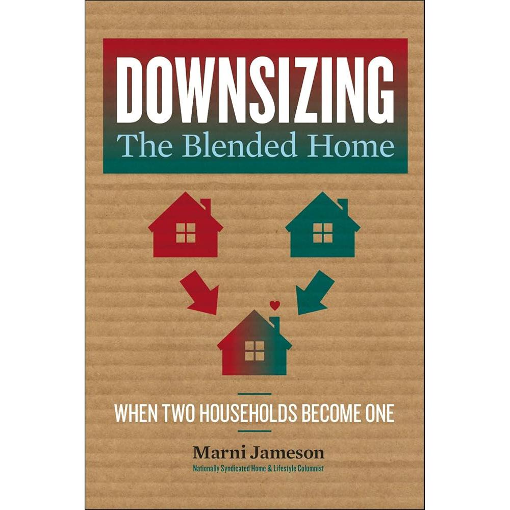Downsizing the Blended Home: When Two Households Become One (Volume Marni Jameson