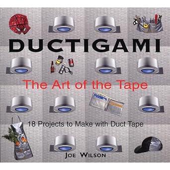 Ductigami: The Art of the Tape Joe Wilson