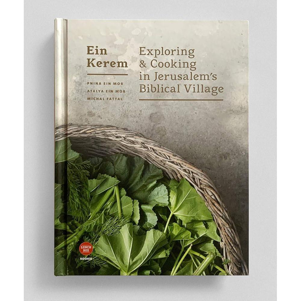 Ein Kerem: Exploring & Cooking in Jerusalem's Biblical Village Pnina Ein Mor, Atalya Ein Mor, Michal Fattal