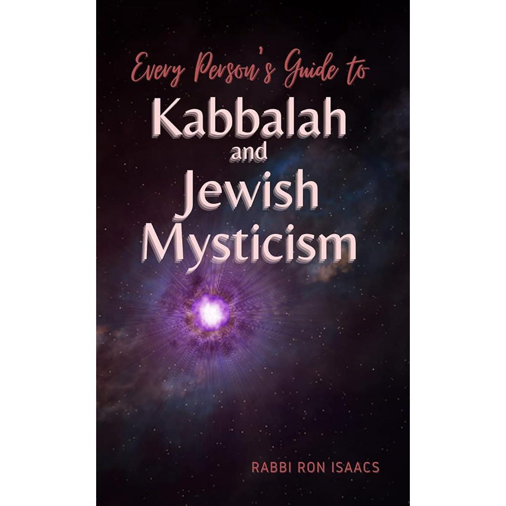 Every Person's Guide to Kabbalah and Jewish Mysticism Ron Isaacs