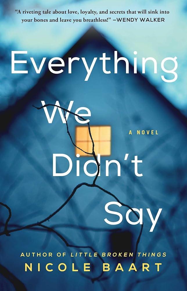 Everything We Didn't Say: A Novel Nicole Baart