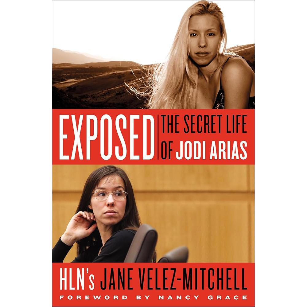 Exposed: The Secret Life of Jodi Arias Jane Velez-Mitchell