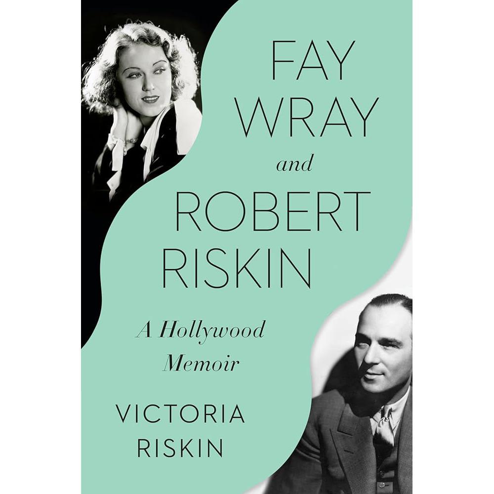 Fay Wray and Robert Riskin: A Hollywood Memoir by Victoria Riskin