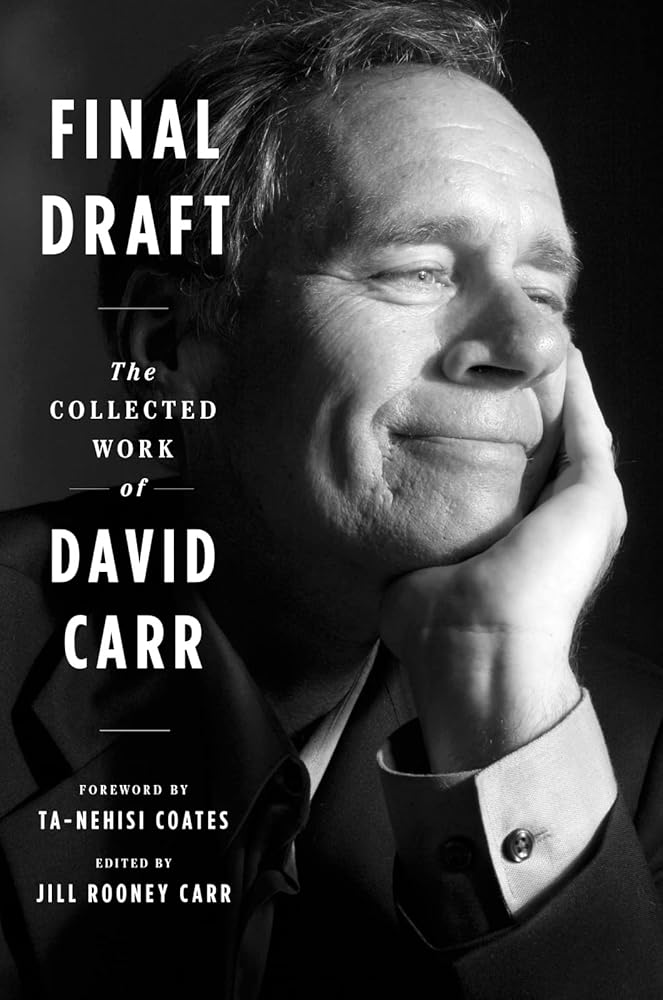 Final Draft: The Collected Work of David Carr David Carr, Jill Rooney Carr, Ta-Nehisi Coates