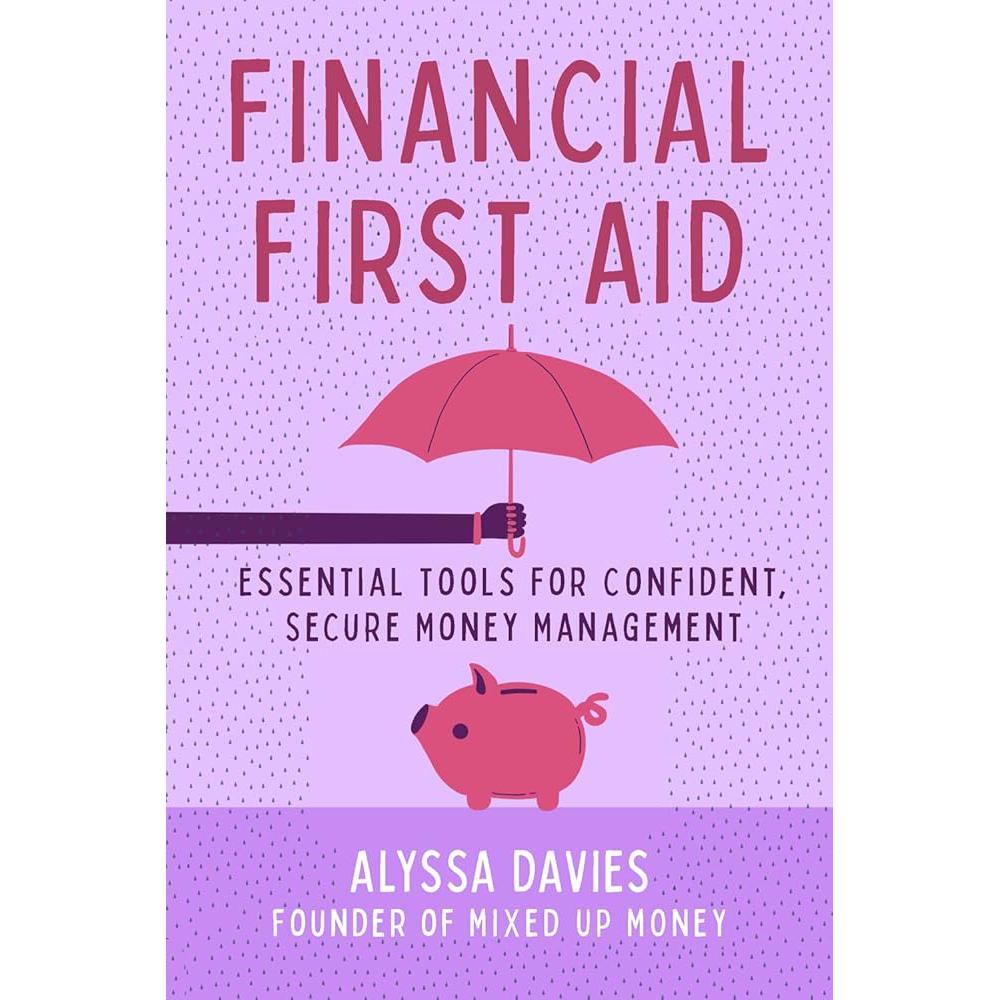 Financial First Aid: Essential Tools for Confident, Secure Money Management Alyssa Davies