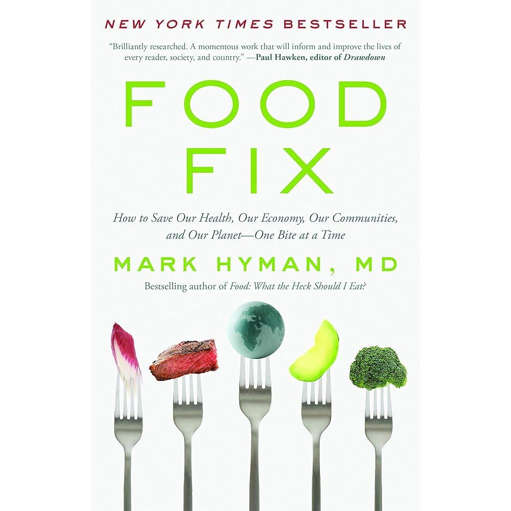 Food Fix: How To SAve Our Health, Our Economy, Our Communities, And Our Planet-One Bite At a Time (The Dr. Mark Hyman Library, 9) By Dr. Mark Hyman Md