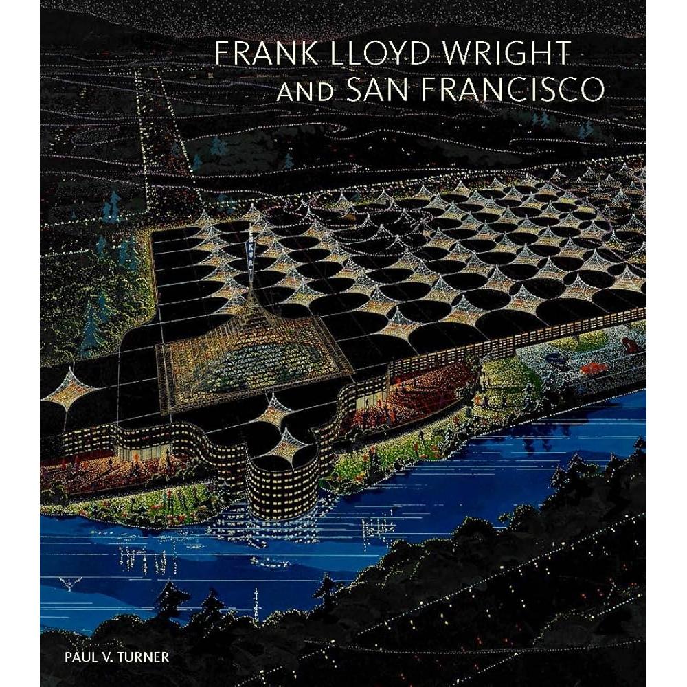 Frank Lloyd Wright and San Francisco by Paul V. Turner