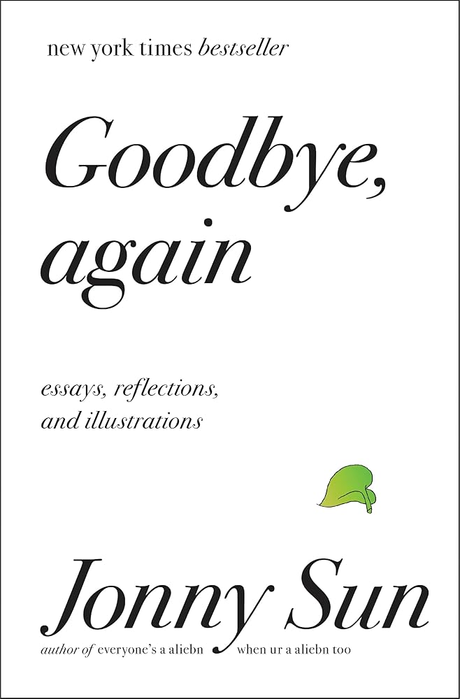 Goodbye, Again: Essays, Reflections, and Illustrations Jonny Sun