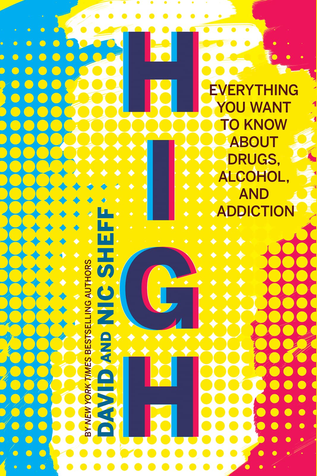 High: Everything You Want to Know About Drugs, Alcohol, and Addiction by David Sheff, Nic Sheff