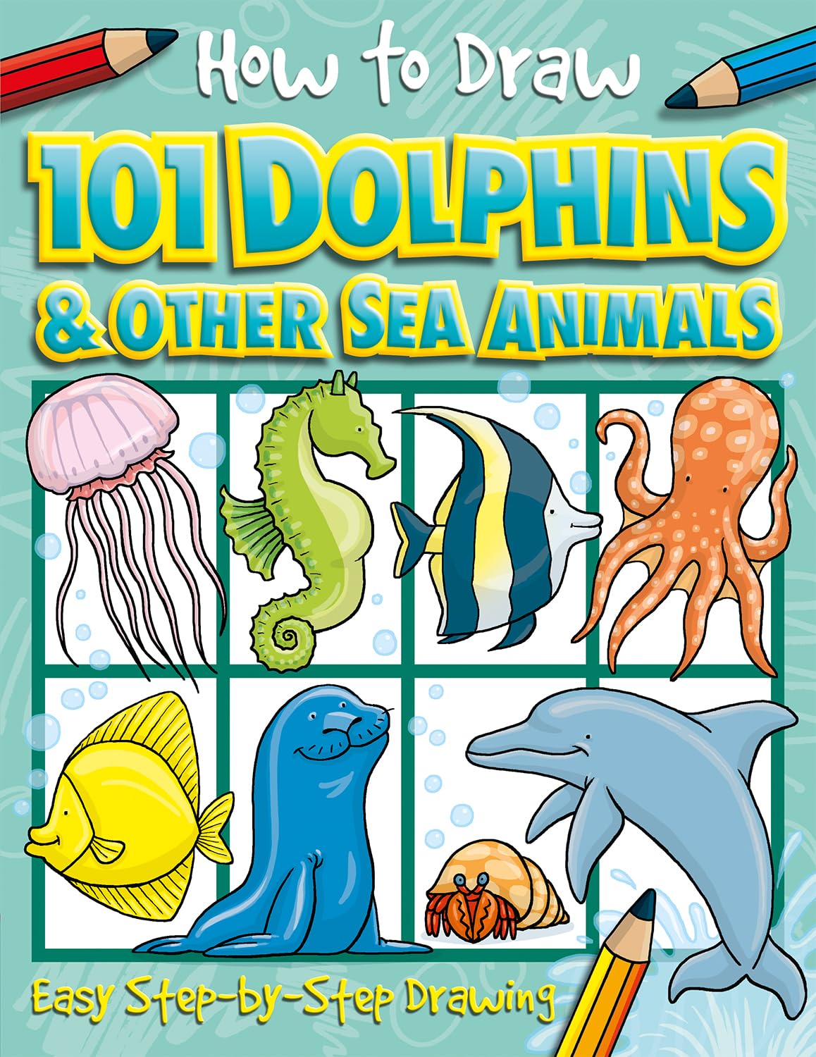 How to Draw 101 Dolphins and Other Sea Animals