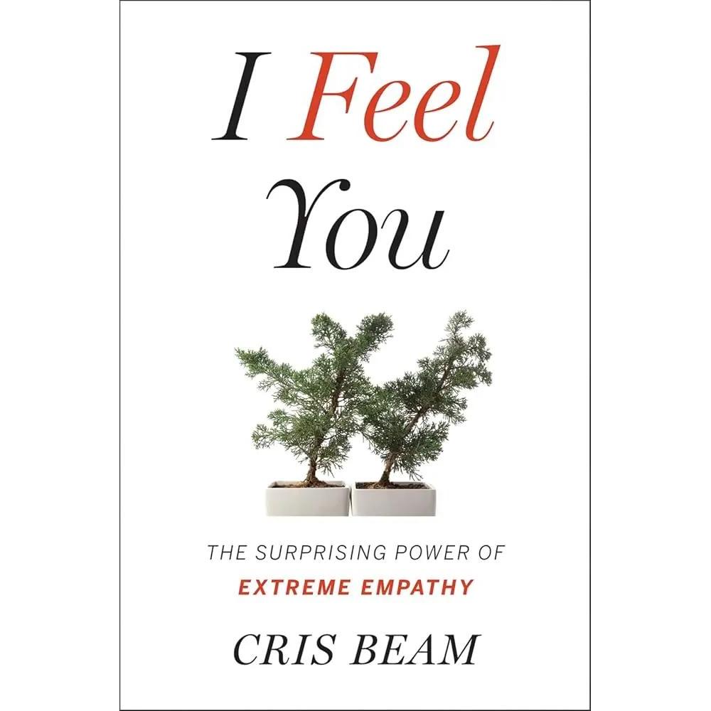 I Feel You: The Surprising Power of Extreme Empathy by Cris Beam