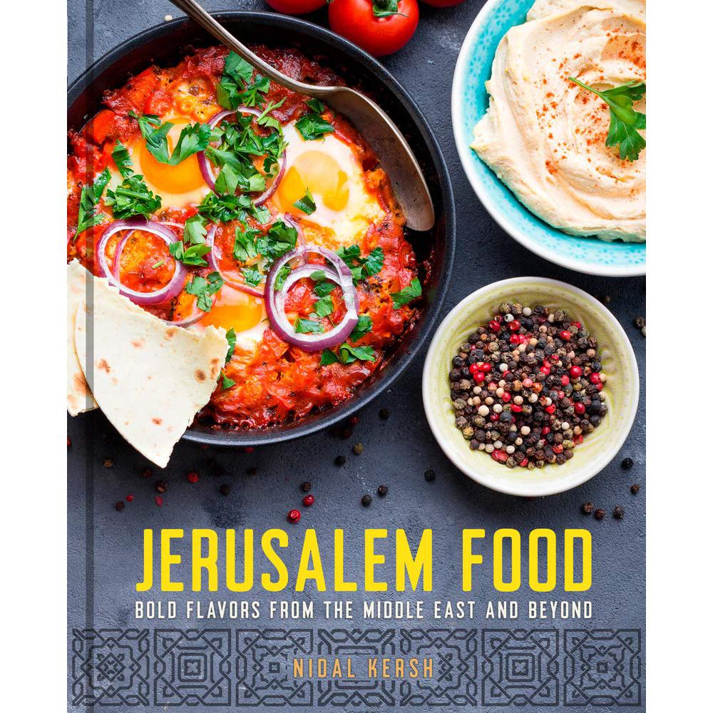 Jerusalem Food: Bold Flavors from the Middle East and Beyond Nidal Kersh