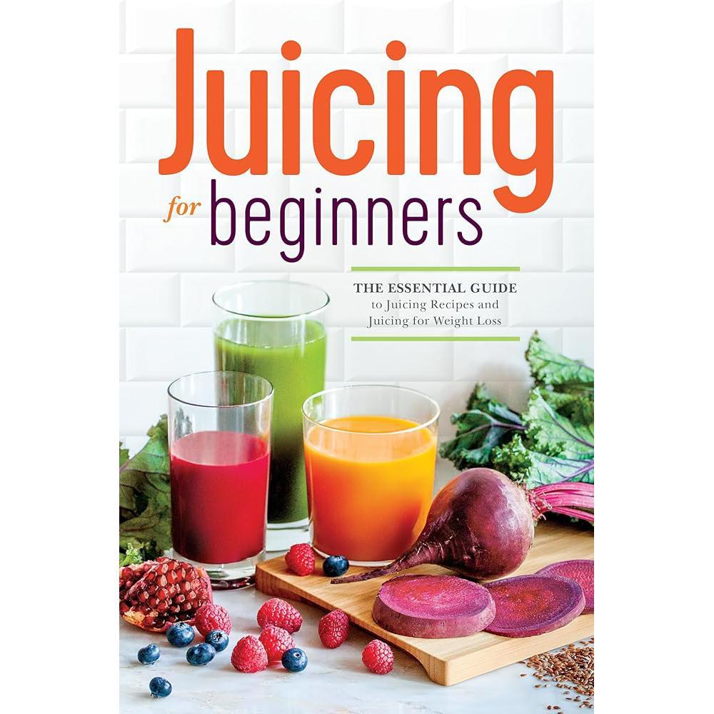 Juicing for Beginners: The Essential Guide to Juicing Recipes and Juicing for Weight Loss by Callisto Publishing