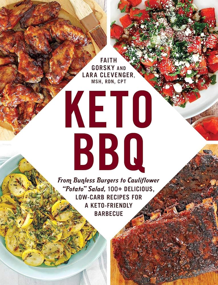 Keto BBQ: From Bunless Burgers to Cauliflower "Potato" Salad, 100+ Delicious, Low-Carb Recipes for a Keto-Friendly Barbecue (Keto Diet Cookbook Series) Faith Gorsky, Lara Clevenger