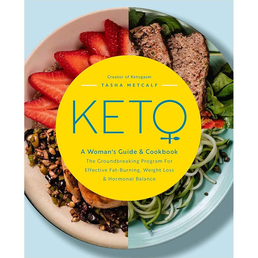 Keto: A Woman's Guide and Cookbook: The Groundbreaking Program for Effective Fat-Burning, Weight Loss & Hormonal Balance (Volume 13) (Keto for Your Life, 13) Tasha Metcalf