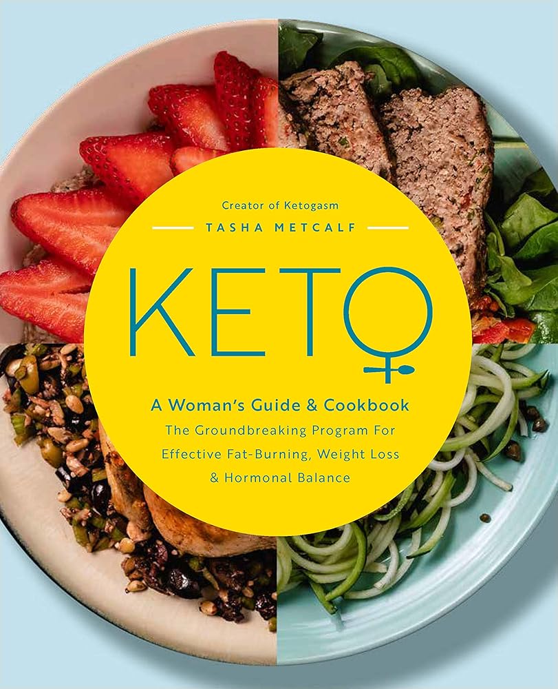 Keto: A Woman's Guide and Cookbook: The Groundbreaking Program for Effective Fat-Burning, Weight Loss & Hormonal Balance (Volume 13) (Keto for Your Life, 13) Tasha Metcalf