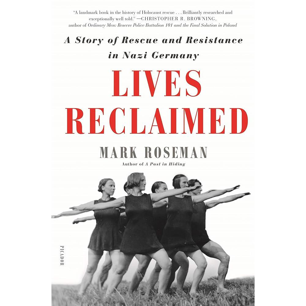 Lives Reclaimed: A Story of Rescue and Resistance in Nazi Mark Roseman