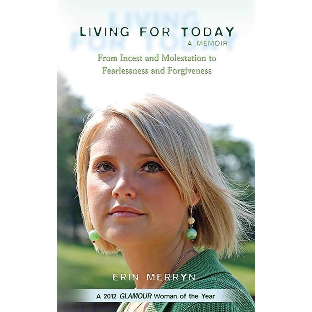 Living for Today: From Incest and Molestation to Fearlessness and Erin Merryn
