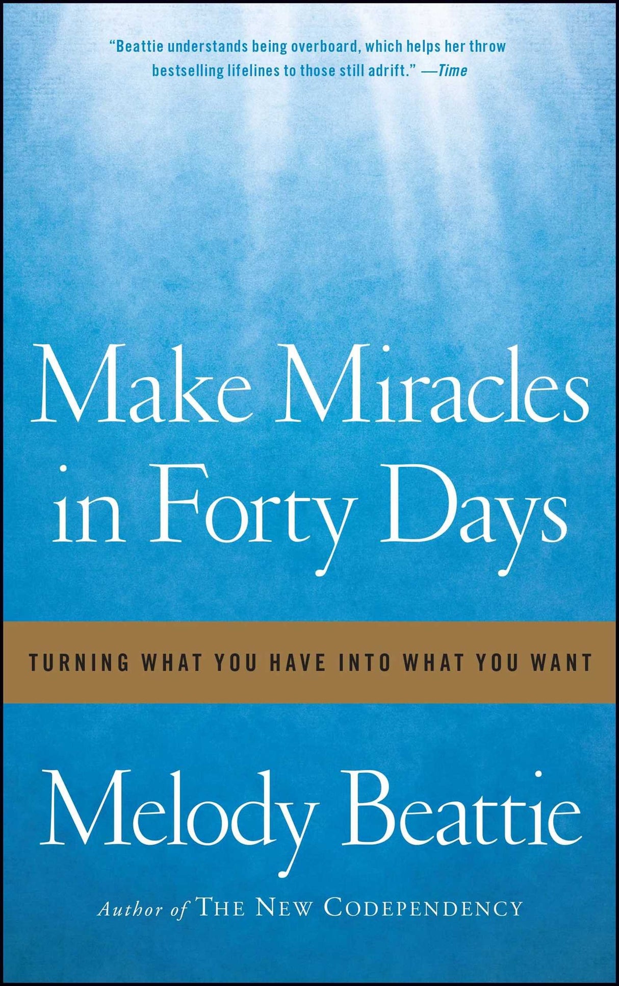 Make Miracles in Forty Days: Turning What You Have into What You Want by Melody Beattie