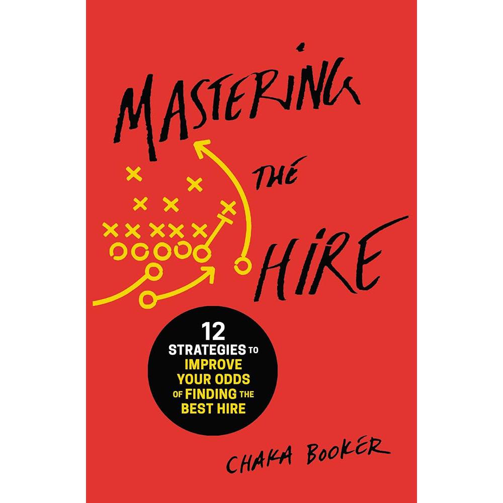 Mastering the Hire: 12 Strategies to Improve Your Odds of Chaka Booker