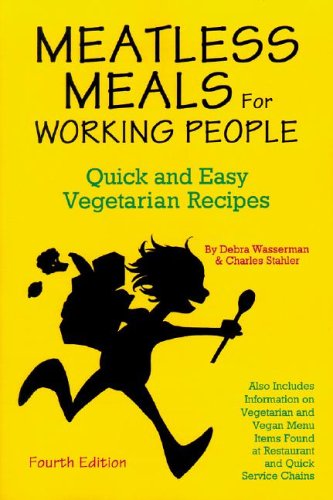 Meatless Meals For Working People: Quick And Easy Vegetarian Recipes by Debra Wasserman, Charles Stahler