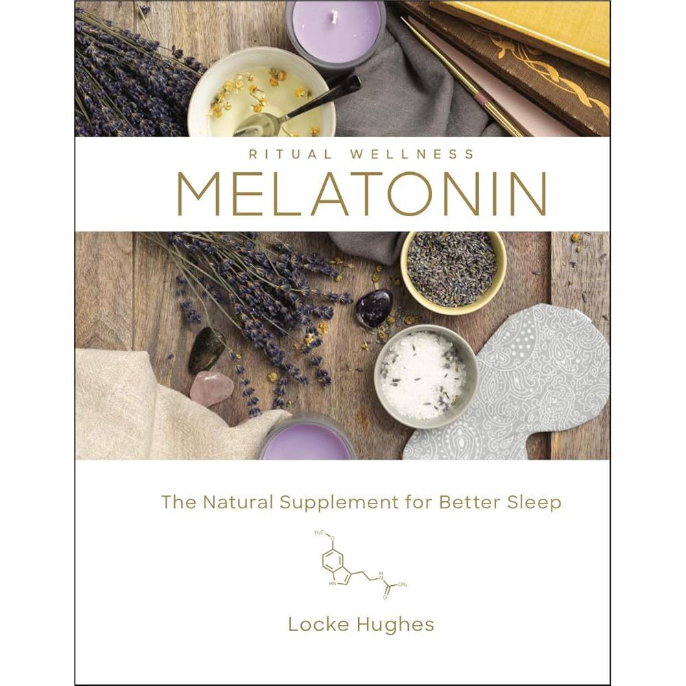 Melatonin: The Natural Supplement for Better Sleep (Volume 3) (Ritual Locke Hughes