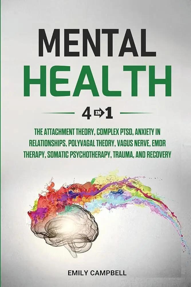 Mental Health Workbook: 6 Books in 1 - The Attachment Theory, Abandonment Anxiety, Depression in Relationships, Addiction Recovery, Complex PTSD, Trauma, CBT, EMDR Therapy and Somatic Psychotherapy by Emily Attached, Marzia Fernandez, Gino Mackesy