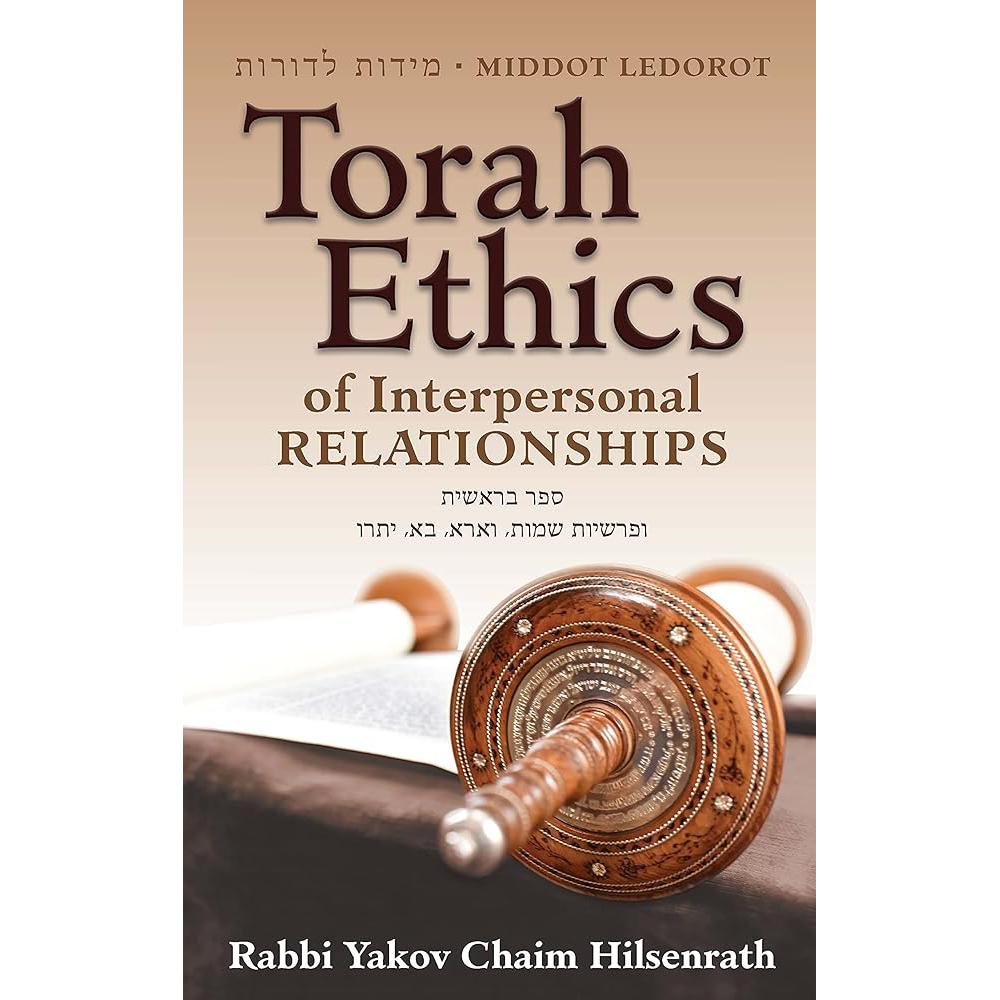 Middot Ledorot: Torah Ethics of Interpersonal Relationships Yakov Chaim Hilsenrath
