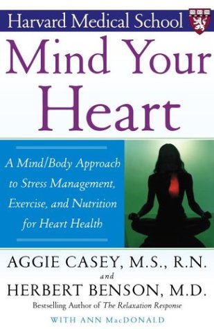 Mind Your Heart: A Mind/Body Approach to Stress Management, Exercise, and Nutrition for Heart Health by Herbert Benson, Aggie Casey, Ann MacDonald