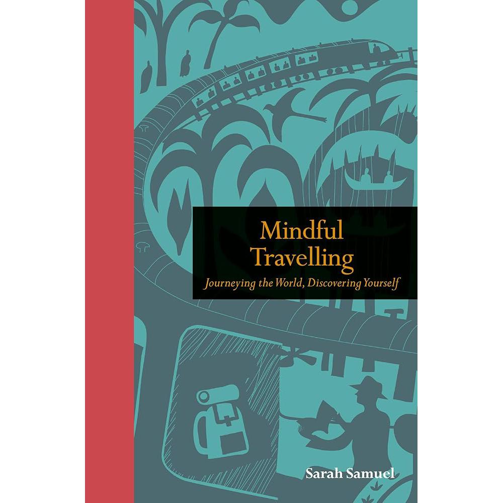Mindful Travelling: Journeying the world, discovering yourself (Mindfulness series) Sarah Samuel